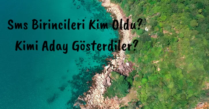 Sms Birincileri Kim Oldu ve Kimi Aday Gösterdiler?