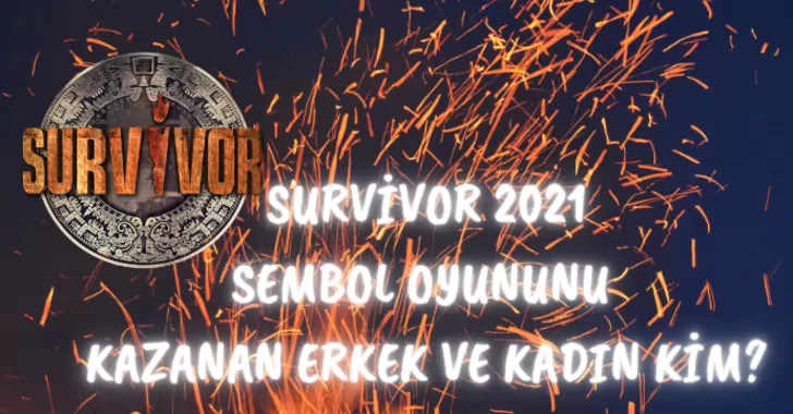 SURVİVOR 2021 SEMBOL OYUNUNU KAZANAN ERKEK VE KADIN KİM?