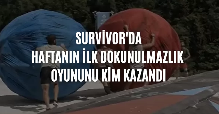 Survivor Birinci Dokunulmazlığı Kim Kazandı 21 Mart Survivor'da kim potaya girdi