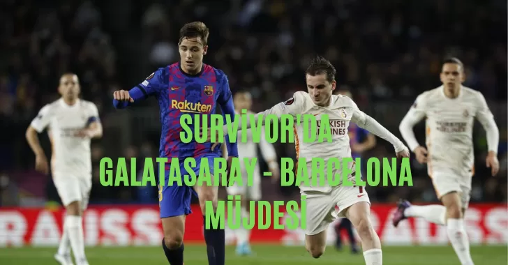 Survivor'da Galatasaray-Barcelona Maçı İçin Müjde