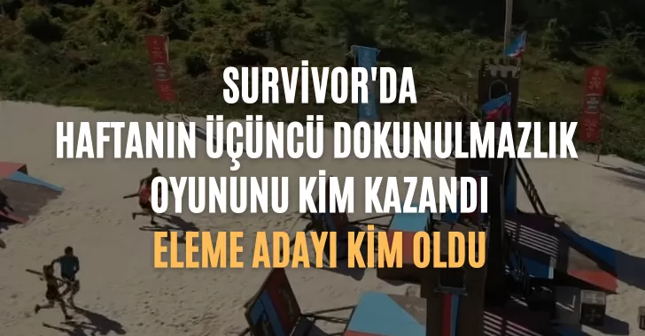 Survivor Dokunulmazlığı Kim Kazandı 23 Mart Survivor'da kim potaya girdi