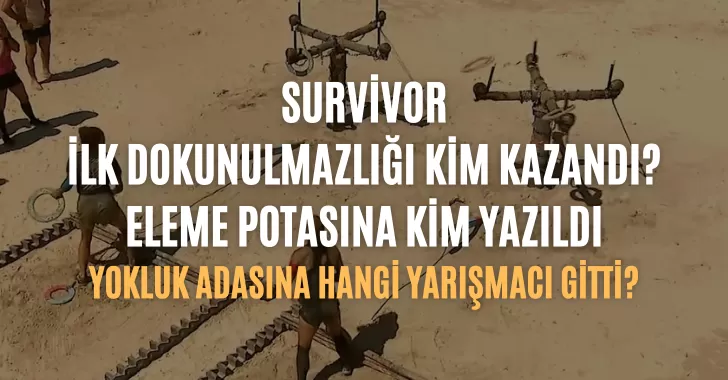 Survivor dokunulmazlık oyununu kim kazandı ? 1 Nisan dokunulmazlık kim kazandı? Eleme potasına kim yazıldı? Hangi yarışmacı yokluk adasına gitti?