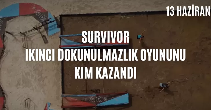 Survivor dokunulmazlık oyununu kim kazandı ? 13 Haziran dokunulmazlık kim kazandı? Eleme potasına kim yazıldı? 13 Haziran Survivor potaya kim girdi?