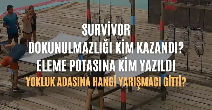 Survivor dokunulmazlık oyununu kim kazandı ? 2 Nisan dokunulmazlık kim kazandı? Eleme potasına kim yazıldı? Hangi yarışmacı yokluk adasına gitti? 2 Nisan Survivor potaya kim girdi
