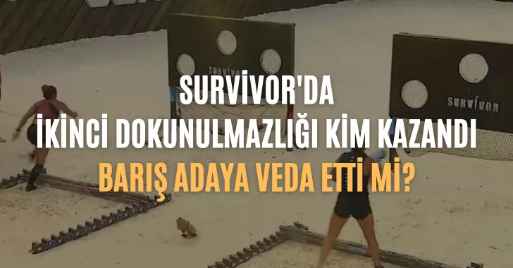 Survivor İkinci Dokunulmazlık Kim Kazandı?26 Mart dokunulmazlık kim kazandı? Hangi yarışmacı eleme adayı oldu?Barış elendi mi?