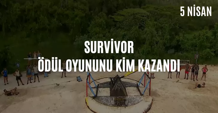 Survivor Ödül Oyununu Kim Kazandı? 5 Nisan Ödül Oyununu Kim Kazandı?